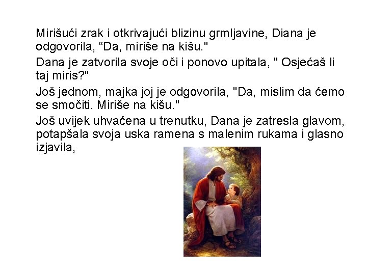 Mirišući zrak i otkrivajući blizinu grmljavine, Diana je odgovorila, “Da, miriše na kišu. "