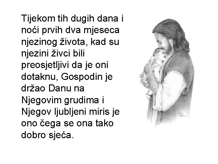 Tijekom tih dugih dana i noći prvih dva mjeseca njezinog života, kad su njezini