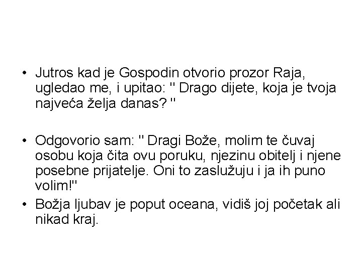  • Jutros kad je Gospodin otvorio prozor Raja, ugledao me, i upitao: "