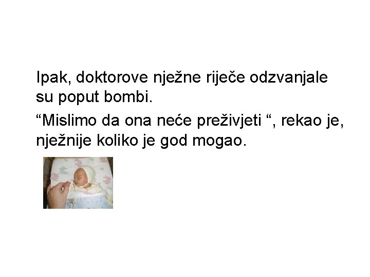 Ipak, doktorove nježne riječe odzvanjale su poput bombi. “Mislimo da ona neće preživjeti “,