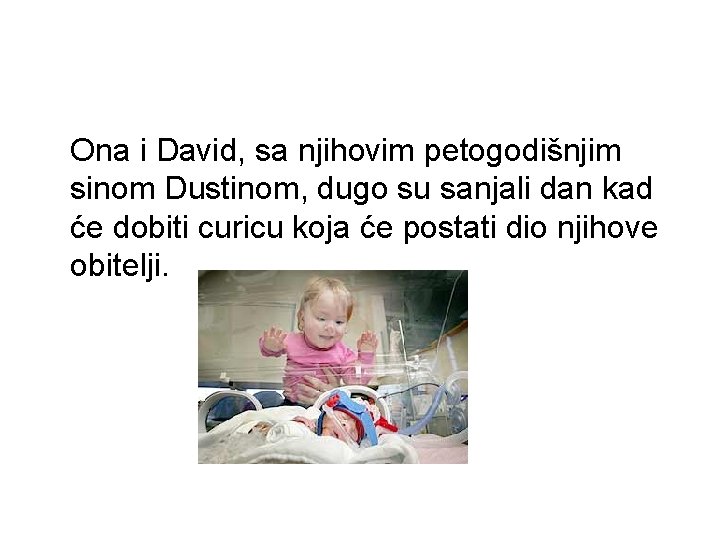 Ona i David, sa njihovim petogodišnjim sinom Dustinom, dugo su sanjali dan kad će