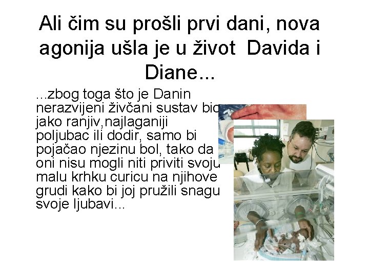 Ali čim su prošli prvi dani, nova agonija ušla je u život Davida i