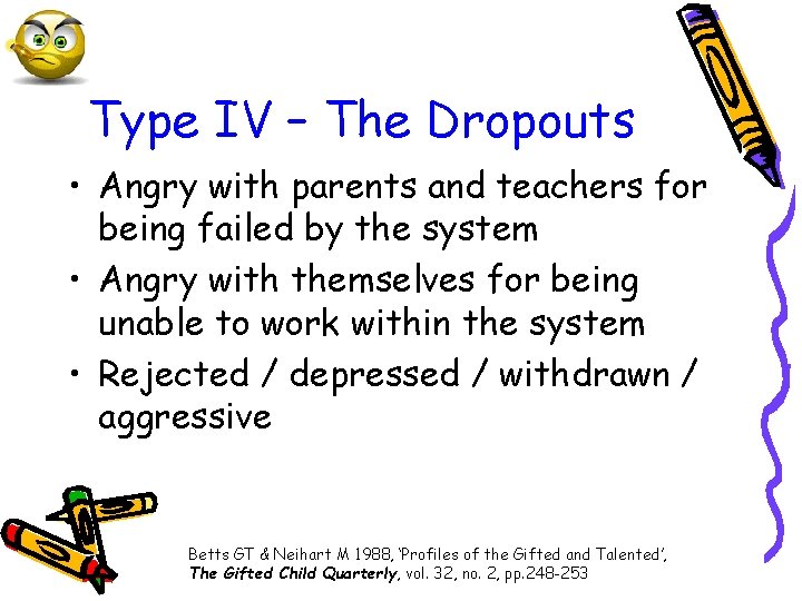 Type IV – The Dropouts • Angry with parents and teachers for being failed