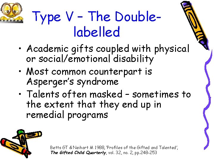 Type V – The Doublelabelled • Academic gifts coupled with physical or social/emotional disability