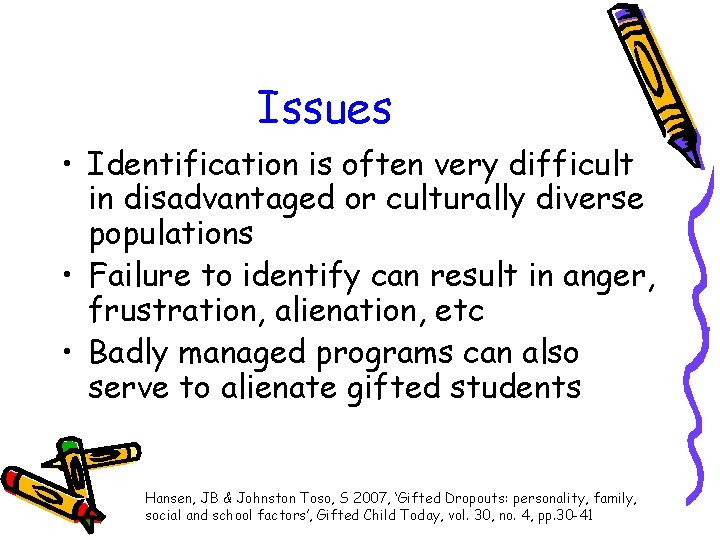 Issues • Identification is often very difficult in disadvantaged or culturally diverse populations •