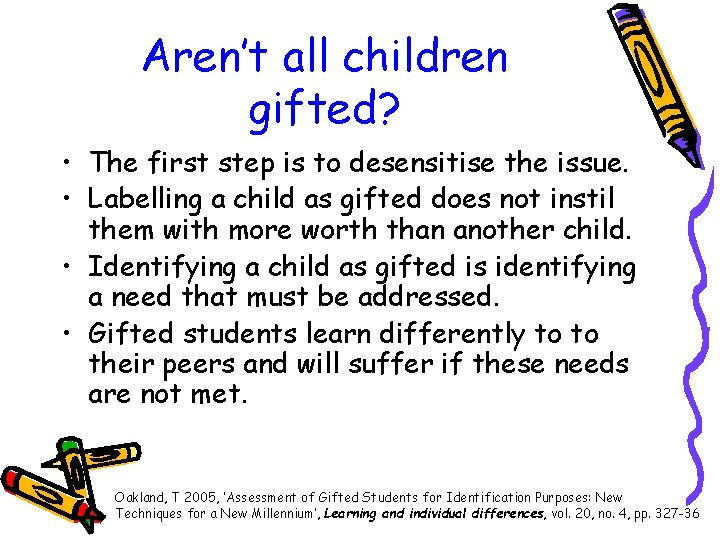 Aren’t all children gifted? • The first step is to desensitise the issue. •