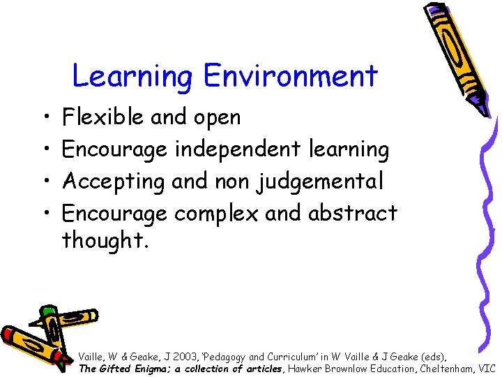 Learning Environment • • Flexible and open Encourage independent learning Accepting and non judgemental