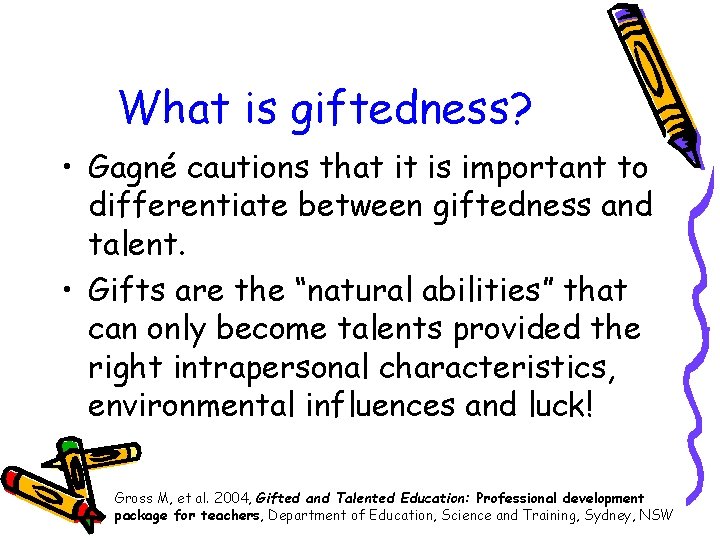 What is giftedness? • Gagné cautions that it is important to differentiate between giftedness