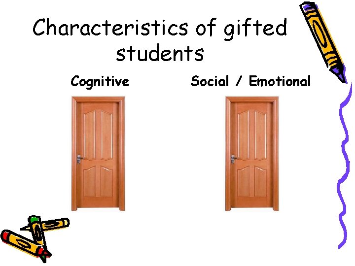 Characteristics of gifted students Cognitive Social / Emotional 