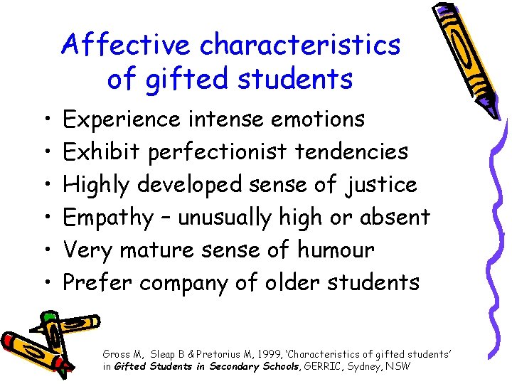 Affective characteristics of gifted students • • • Experience intense emotions Exhibit perfectionist tendencies