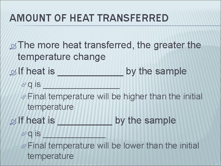 AMOUNT OF HEAT TRANSFERRED The more heat transferred, the greater the temperature change If