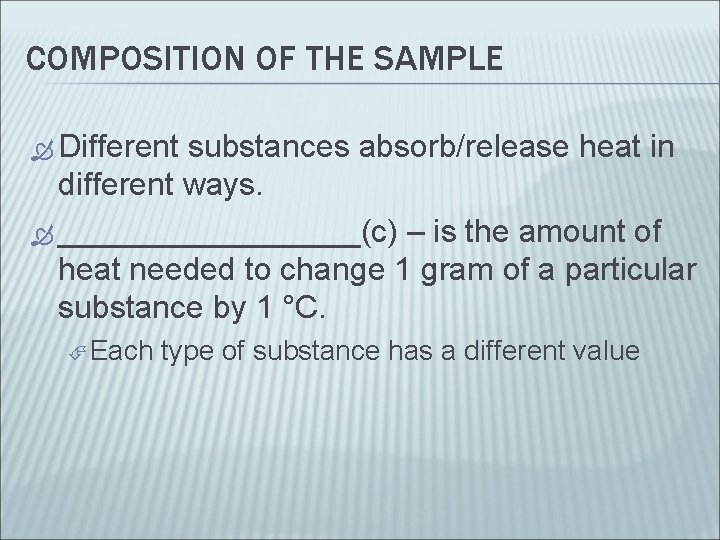 COMPOSITION OF THE SAMPLE Different substances absorb/release heat in different ways. _________(c) – is