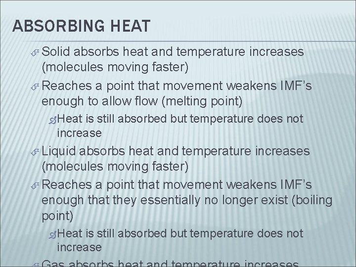 ABSORBING HEAT Solid absorbs heat and temperature increases (molecules moving faster) Reaches a point