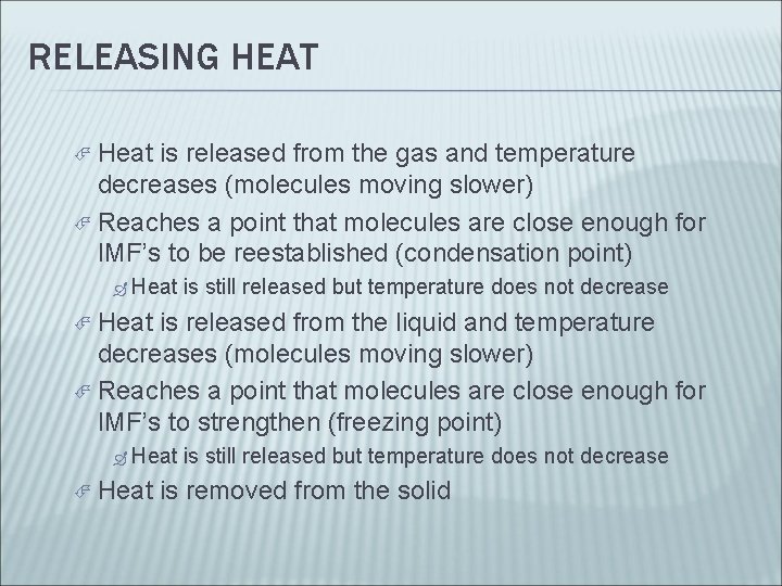 RELEASING HEAT Heat is released from the gas and temperature decreases (molecules moving slower)