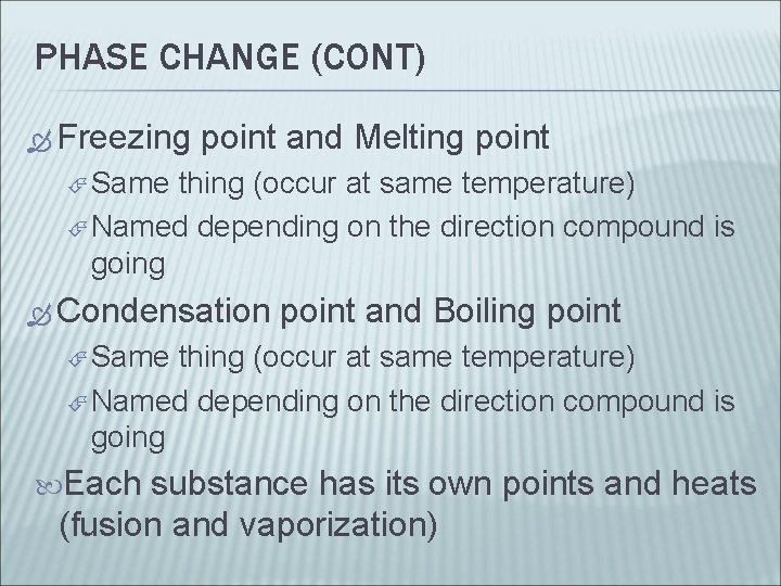 PHASE CHANGE (CONT) Freezing point and Melting point Same thing (occur at same temperature)