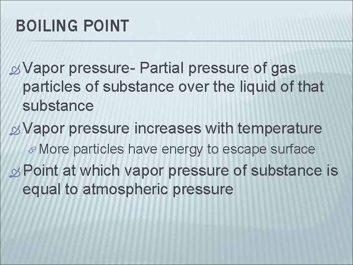 BOILING POINT Vapor pressure- Partial pressure of gas particles of substance over the liquid