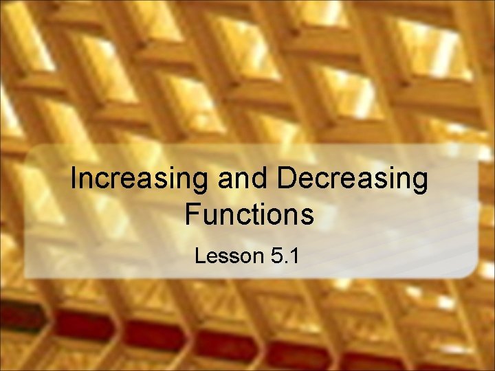 Increasing and Decreasing Functions Lesson 5. 1 