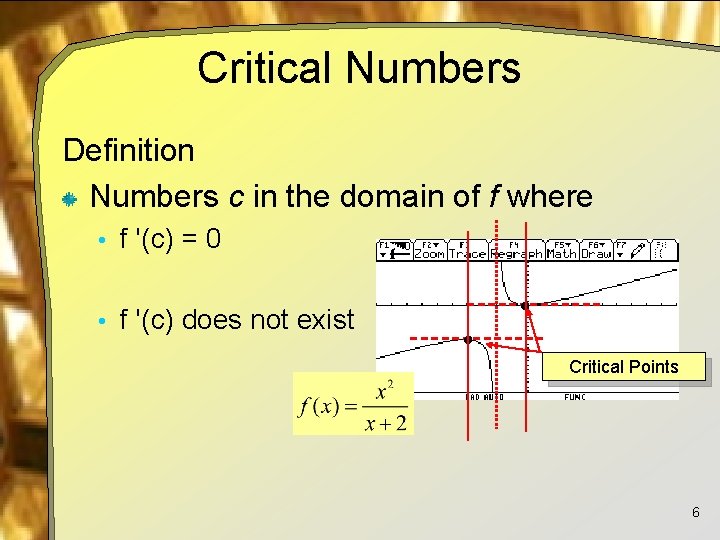 Critical Numbers Definition Numbers c in the domain of f where • f '(c)