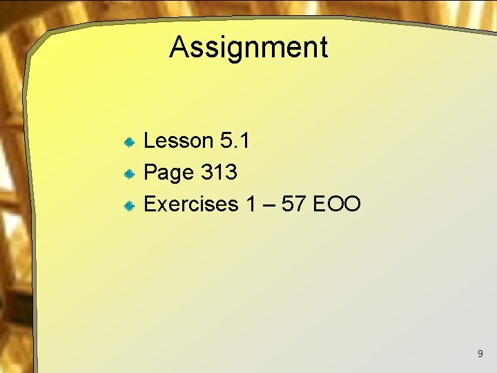 Assignment Lesson 5. 1 Page 313 Exercises 1 – 57 EOO 9 