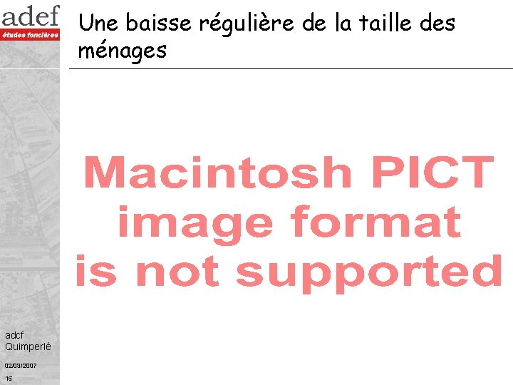 Une baisse régulière de la taille des ménages adcf Quimperlé 02/03/2007 15 