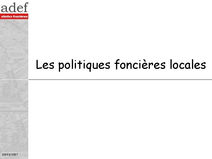 Les politiques foncières locales 02/03/2007 