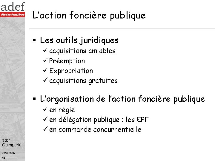 L’action foncière publique § Les outils juridiques ü acquisitions amiables ü Préemption ü Expropriation