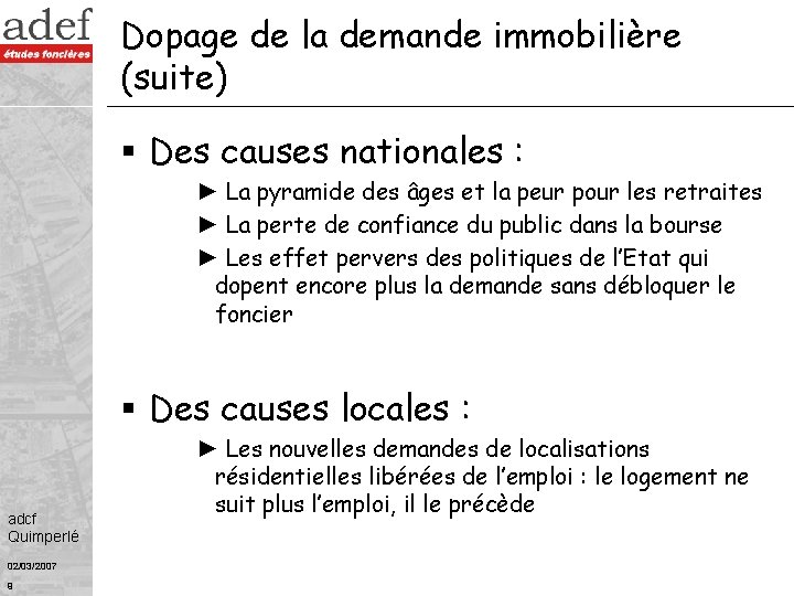 Dopage de la demande immobilière (suite) § Des causes nationales : ► La pyramide