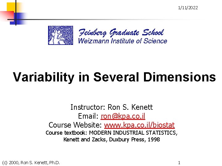 1/11/2022 Variability in Several Dimensions Instructor: Ron S. Kenett Email: ron@kpa. co. il Course