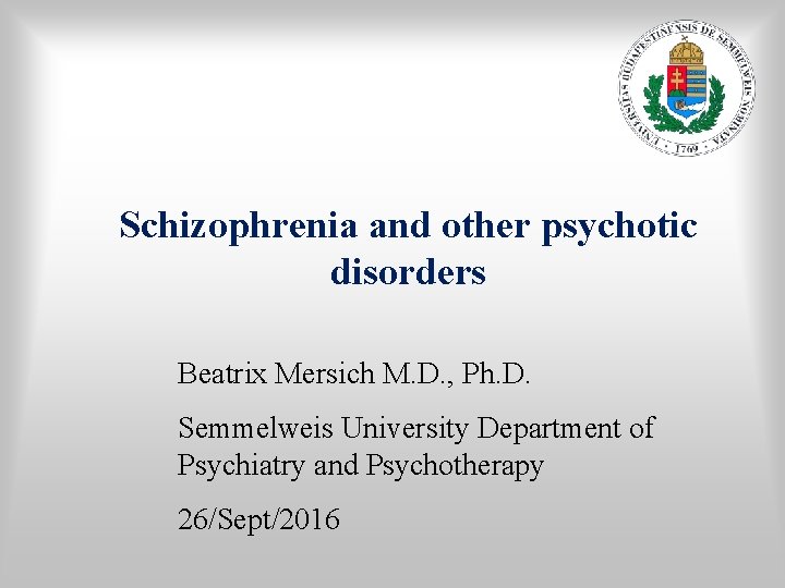 Schizophrenia and other psychotic disorders Beatrix Mersich M. D. , Ph. D. Semmelweis University