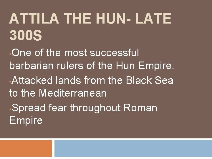 ATTILA THE HUN- LATE 300 S One of the most successful barbarian rulers of