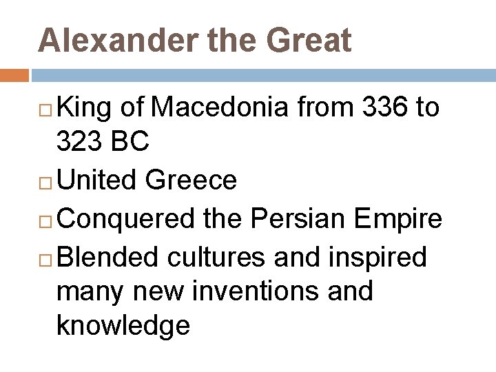 Alexander the Great King of Macedonia from 336 to 323 BC United Greece Conquered