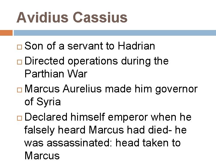 Avidius Cassius Son of a servant to Hadrian Directed operations during the Parthian War
