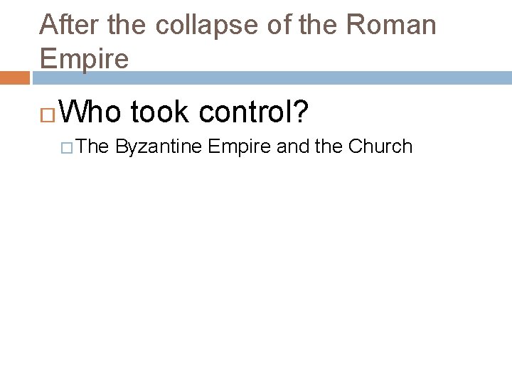 After the collapse of the Roman Empire Who took control? � The Byzantine Empire