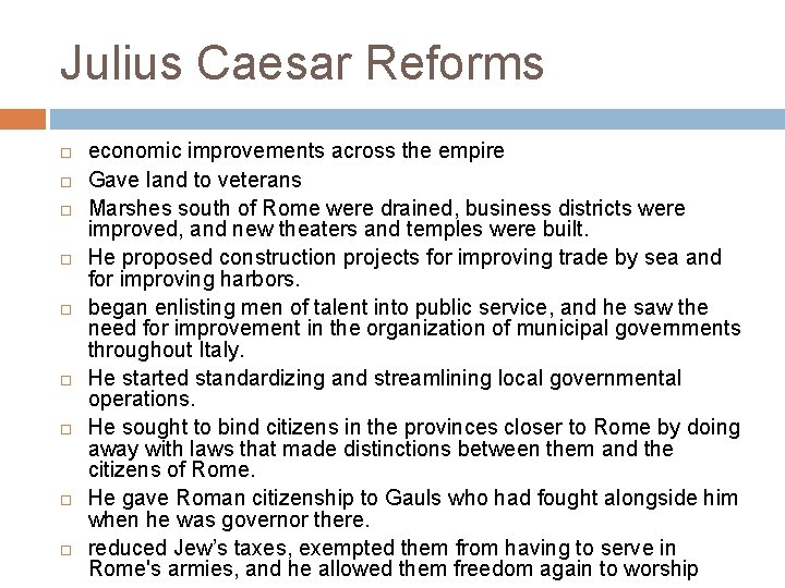 Julius Caesar Reforms economic improvements across the empire Gave land to veterans Marshes south
