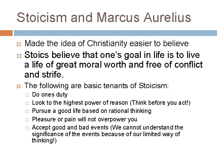 Stoicism and Marcus Aurelius Made the idea of Christianity easier to believe Stoics believe
