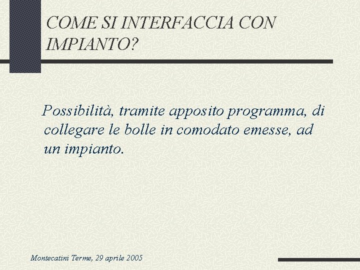 COME SI INTERFACCIA CON IMPIANTO? Possibilità, tramite apposito programma, di collegare le bolle in