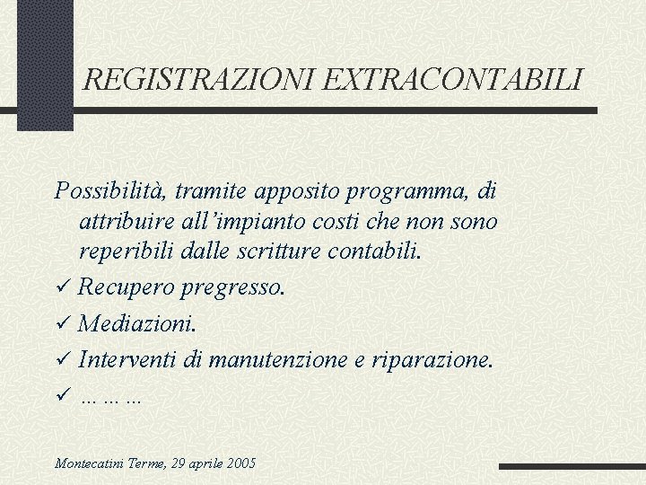 REGISTRAZIONI EXTRACONTABILI Possibilità, tramite apposito programma, di attribuire all’impianto costi che non sono reperibili