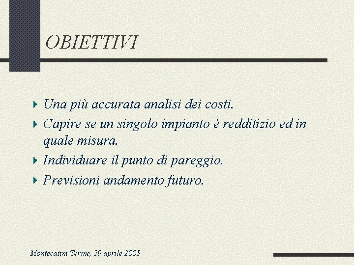 OBIETTIVI Una più accurata analisi dei costi. Capire se un singolo impianto è redditizio