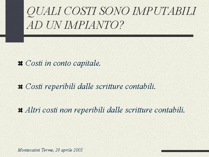 QUALI COSTI SONO IMPUTABILI AD UN IMPIANTO? Costi in conto capitale. Costi reperibili dalle