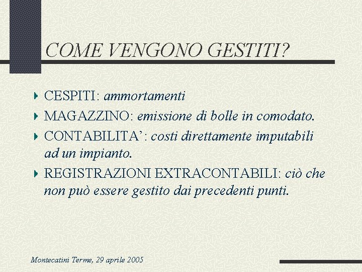 COME VENGONO GESTITI? CESPITI: ammortamenti MAGAZZINO: emissione di bolle in comodato. CONTABILITA’: costi direttamente