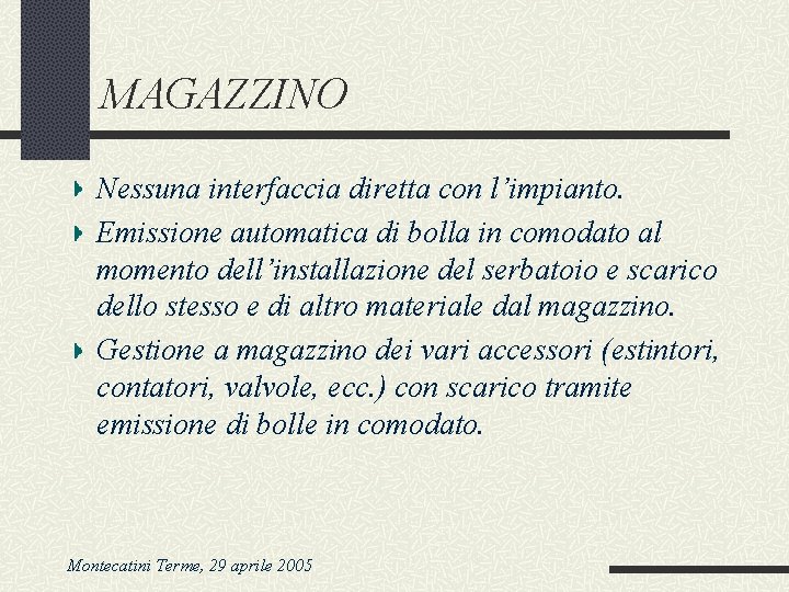 MAGAZZINO Nessuna interfaccia diretta con l’impianto. Emissione automatica di bolla in comodato al momento