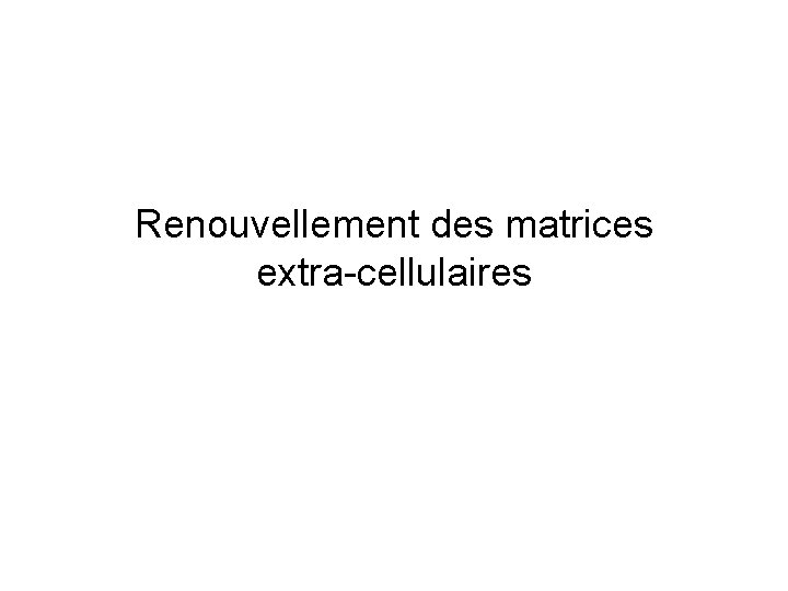 Renouvellement des matrices extra-cellulaires 