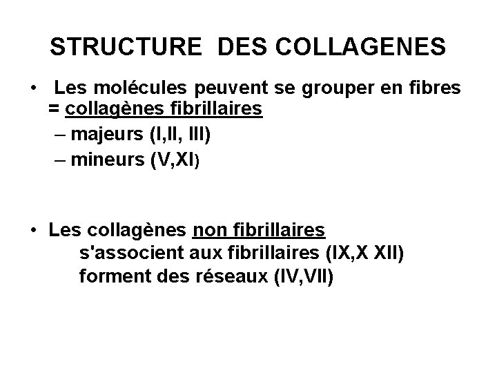 STRUCTURE DES COLLAGENES • Les molécules peuvent se grouper en fibres = collagènes fibrillaires