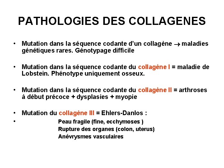 PATHOLOGIES DES COLLAGENES • Mutation dans la séquence codante d’un collagène maladies génétiques rares.