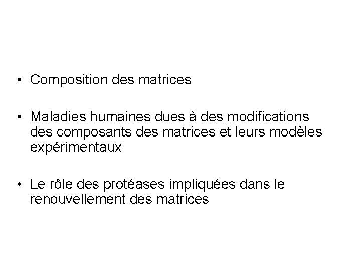  • Composition des matrices • Maladies humaines dues à des modifications des composants