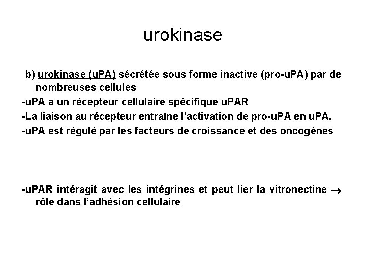 urokinase b) urokinase (u. PA) sécrétée sous forme inactive (pro-u. PA) par de nombreuses