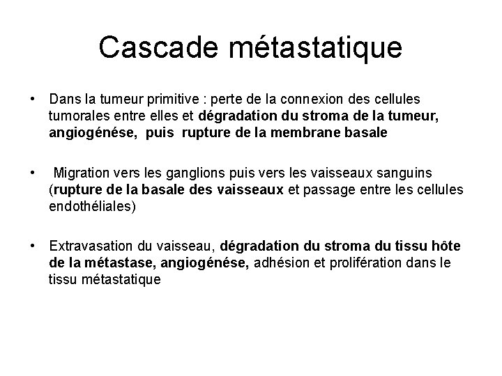 Cascade métastatique • Dans la tumeur primitive : perte de la connexion des cellules