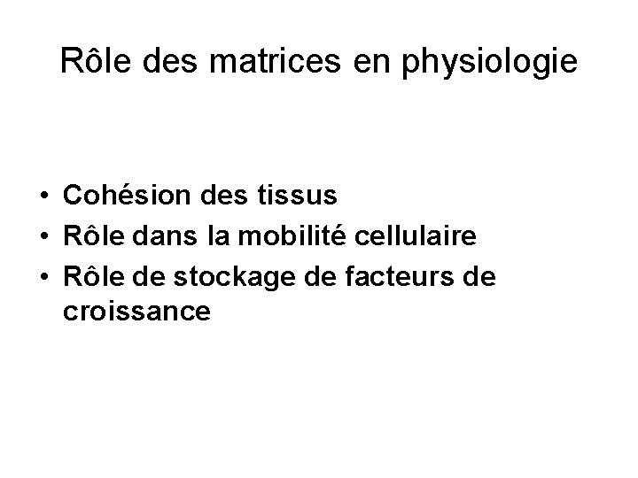 Rôle des matrices en physiologie • Cohésion des tissus • Rôle dans la mobilité