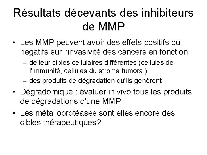 Résultats décevants des inhibiteurs de MMP • Les MMP peuvent avoir des effets positifs