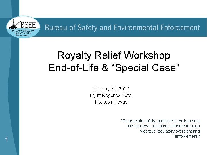 Royalty Relief Workshop End-of-Life & “Special Case” January 31, 2020 Hyatt Regency Hotel Houston,